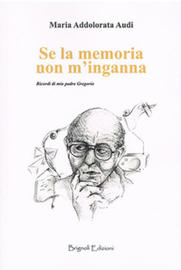 Se la memoria non m'inganna. Ricordi di mio padre Gregorio - Librerie.coop Se la memoria non m'inganna. Ricordi di mio padre Gregorio - Librerie.coop