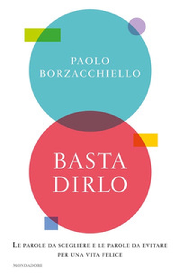 Basta dirlo. Le parole da scegliere e le parole da evitare per una vita felice - Librerie.coop Basta dirlo. Le parole da scegliere e le parole da evitare per una vita felice - Librerie.coop