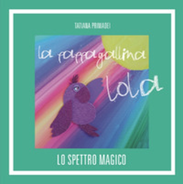 La pappagallina Lola. Lo spettro magico - Librerie.coop La pappagallina Lola. Lo spettro magico - Librerie.coop