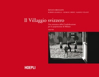 Il villaggio Svizzero. Una iniziativa della Confederazione per la popolazione di Milano 1945-1959 - Librerie.coop