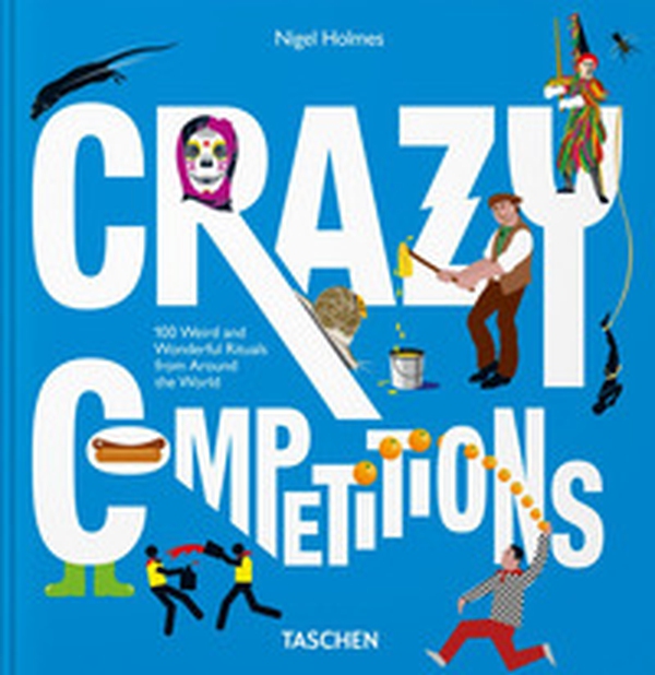 Crazy competitions. 100 weird and wonderful rituals from around the world - Librerie.coop Crazy competitions. 100 weird and wonderful rituals from around the world - Librerie.coop
