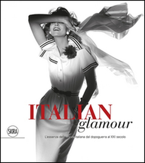 Italian glamour. L'essenza della moda italiana dal dopoguerra al XXI secolo - Librerie.coop Italian glamour. L'essenza della moda italiana dal dopoguerra al XXI secolo - Librerie.coop