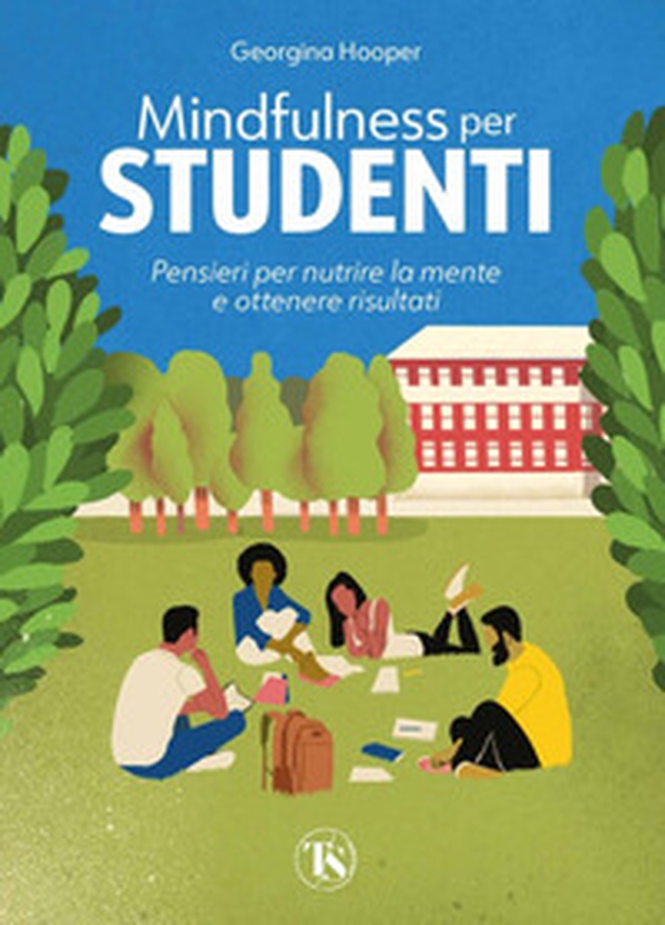 Mindfulness per studenti. Pensieri per nutrire la mente e ottenere risultati - Librerie.coop Mindfulness per studenti. Pensieri per nutrire la mente e ottenere risultati - Librerie.coop