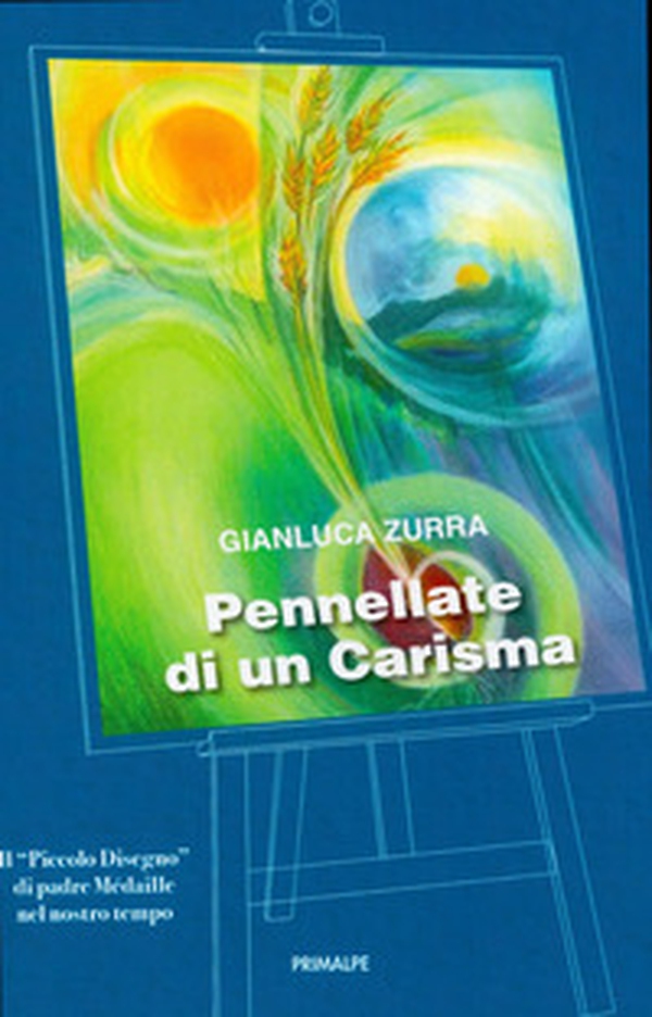 Pennellate di un carisma. Il «Piccolo Disegno» di padre Médaille nel nostro tempo - Librerie.coop Pennellate di un carisma. Il «Piccolo Disegno» di padre Médaille nel nostro tempo - Librerie.coop