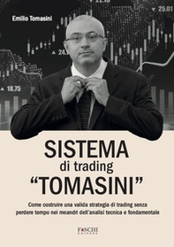 Sistema di trading «Tomasini». Come costruire una valida strategia di trading senza perdere tempo nei meandri dell'analisi tecnica e fondamentale - Librerie.coop