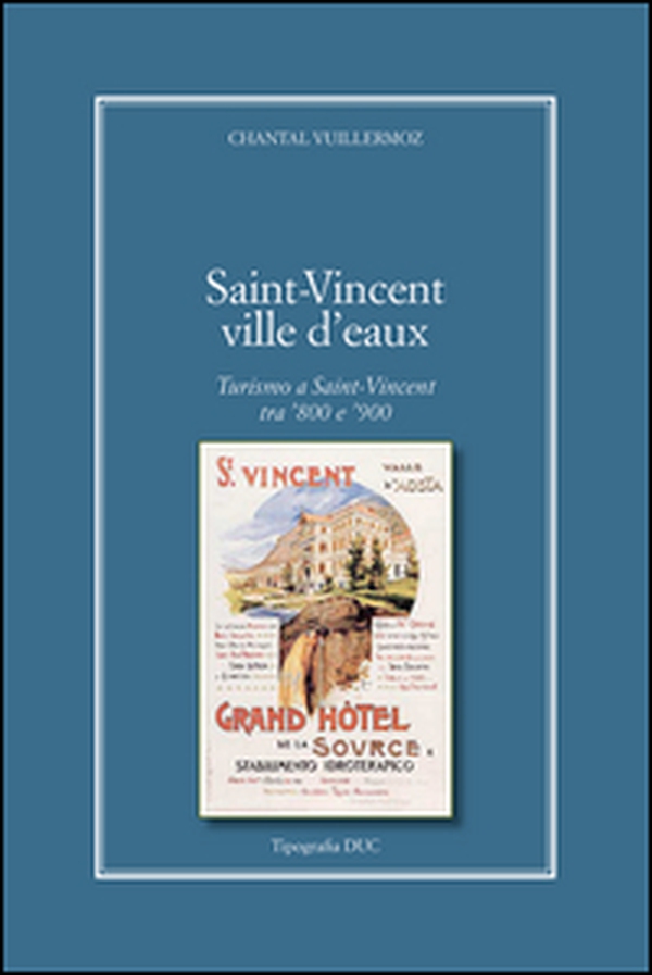 Saint-Vincent Ville D'Eaux. Turismo a Saint-Vincent tra '800 e '900 - Librerie.coop Saint-Vincent Ville D'Eaux. Turismo a Saint-Vincent tra '800 e '900 - Librerie.coop