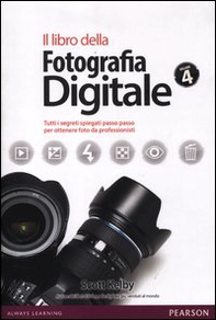 Il libro della fotografia digitale. Tutti i segreti spiegati passo passo per ottenere foto da professionisti - Vol. 4 - Librerie.coop