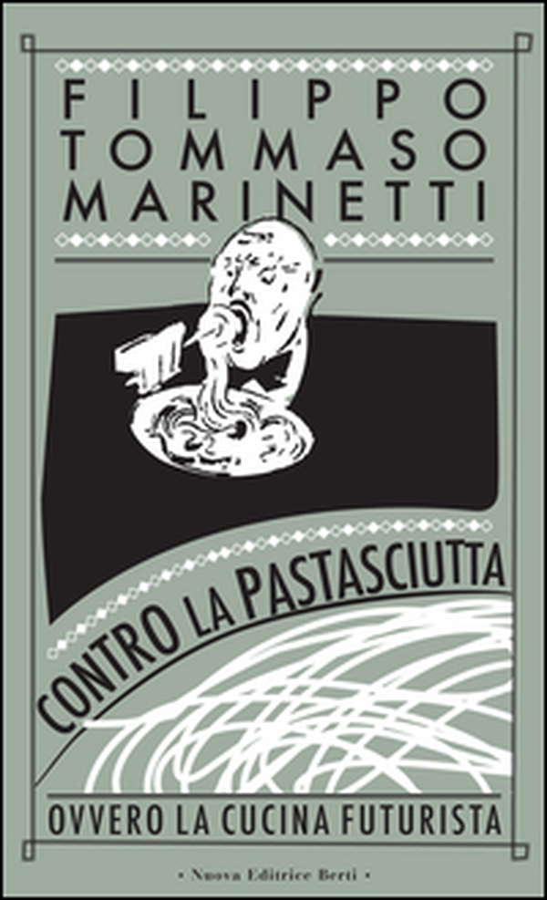 Contro la pastasciutta. Ovvero la cucina futurista - Librerie.coop Contro la pastasciutta. Ovvero la cucina futurista - Librerie.coop