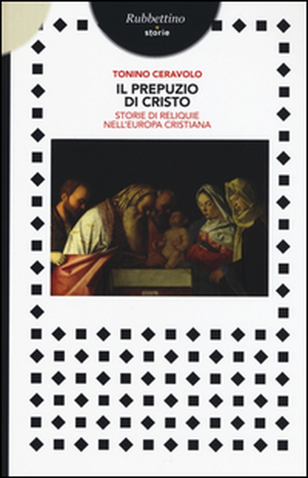Il prepuzio di Cristo. Storie di reliquie nell'Europa cristiana - Librerie.coop Il prepuzio di Cristo. Storie di reliquie nell'Europa cristiana - Librerie.coop