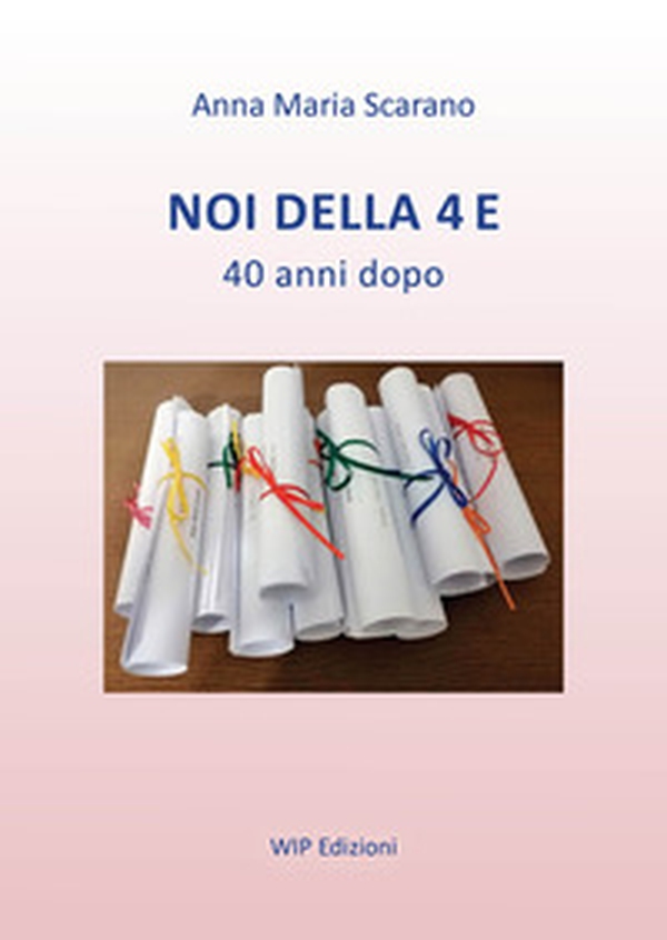 Noi della 4 E. 40 anni dopo - Librerie.coop Noi della 4 E. 40 anni dopo - Librerie.coop