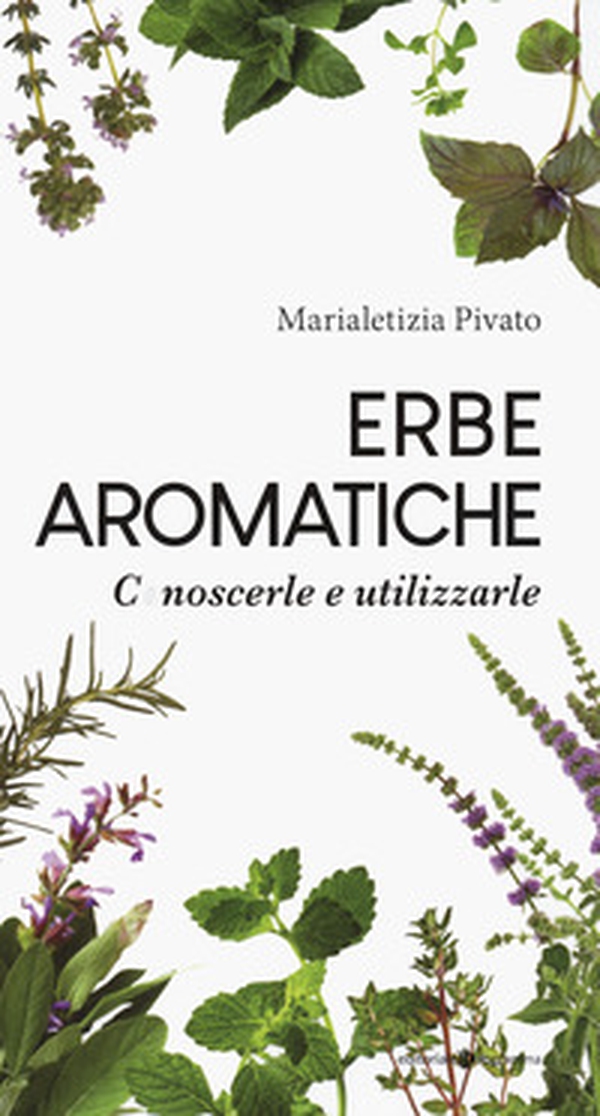Erbe aromatiche. Conoscerle e utilizzarle - Librerie.coop Erbe aromatiche. Conoscerle e utilizzarle - Librerie.coop