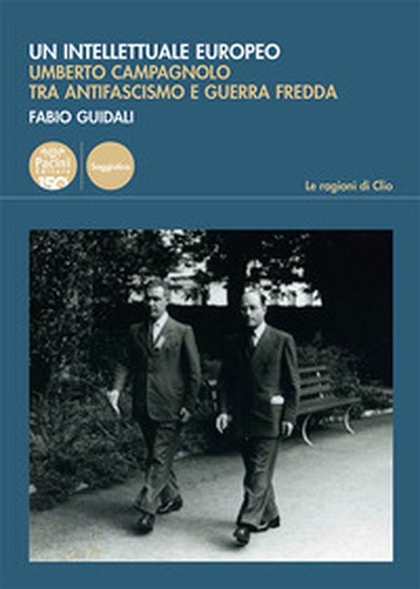 Un intellettuale europeo. Umberto Campagnolo tra antifascismo e guerra fredda - Librerie.coop Un intellettuale europeo. Umberto Campagnolo tra antifascismo e guerra fredda - Librerie.coop