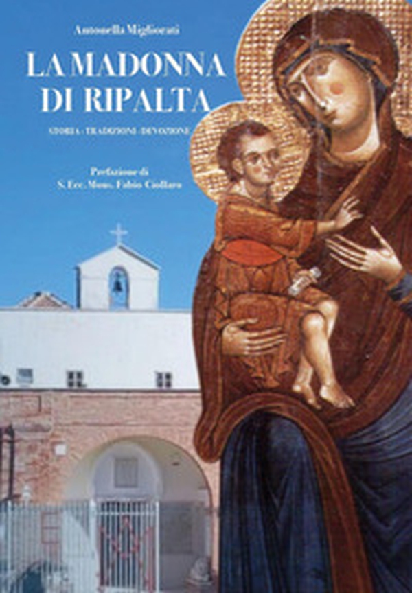 La Madonna di Ripalta. Storia, tradizioni, devozioni - Librerie.coop La Madonna di Ripalta. Storia, tradizioni, devozioni - Librerie.coop