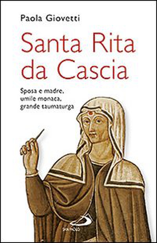 Santa Rita da Cascia. Sposa e madre, umile monaca, grande taumaturga - Librerie.coop Santa Rita da Cascia. Sposa e madre, umile monaca, grande taumaturga - Librerie.coop
