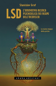 LSD. L'innovativa ricerca psichedelica nei reami dell'inconscio. La nuova mappa della psiche - Librerie.coop