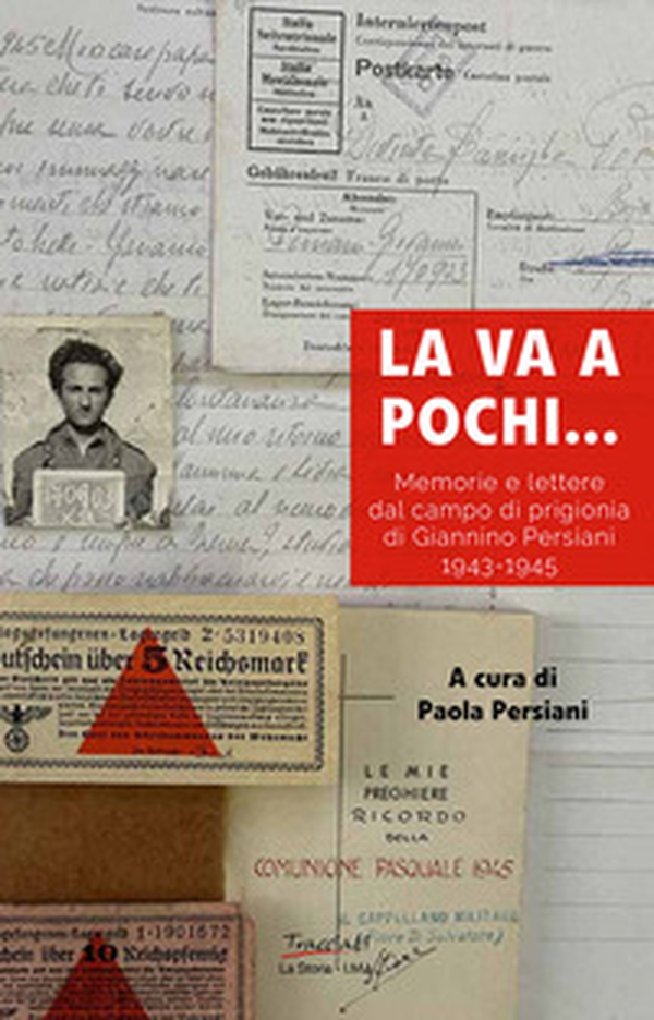 La va a pochi... Memorie e lettere dal campo di prigionia di Giannino Persiani 1943-1945 - Librerie.coop La va a pochi... Memorie e lettere dal campo di prigionia di Giannino Persiani 1943-1945 - Librerie.coop