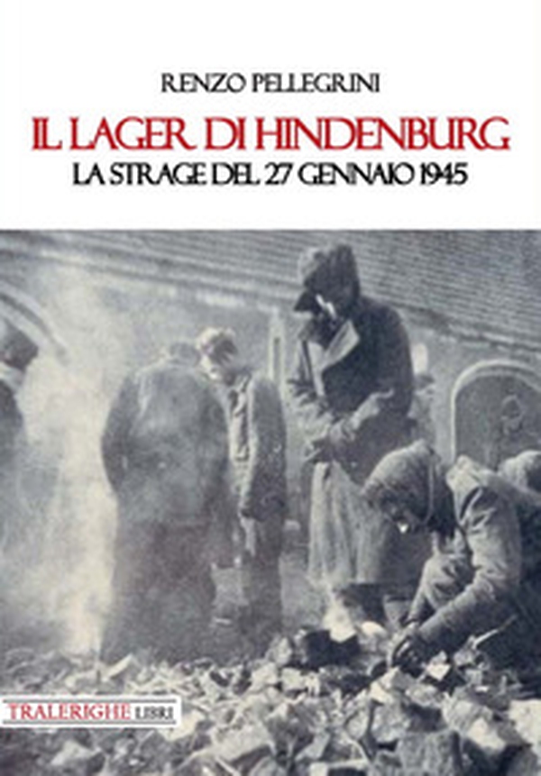 Il lager di Hindenburg. La strage del 27 gennaio 1945 - Librerie.coop Il lager di Hindenburg. La strage del 27 gennaio 1945 - Librerie.coop