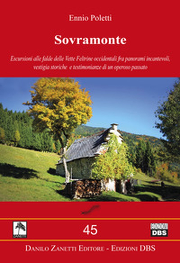Sovramonte. Escursioni alle falde delle vette feltrine occidentali fra panorami incantevoli, vestigia storiche e testimonianze di un operoso passato - Librerie.coop Sovramonte. Escursioni alle falde delle vette feltrine occidentali fra panorami incantevoli, vestigia storiche e testimonianze di un operoso passato - Librerie.coop
