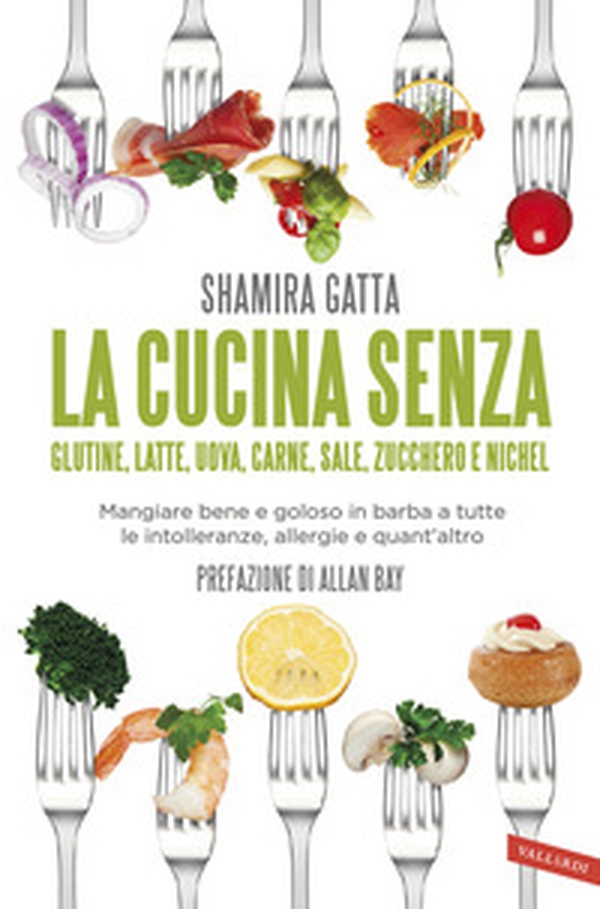 La cucina senza glutine, latte, uova, carne, sale, zucchero e nichel. Mangiare bene e goloso in barba a tutte le intolleranze, allergie e quant'altro - Librerie.coop La cucina senza glutine, latte, uova, carne, sale, zucchero e nichel. Mangiare bene e goloso in barba a tutte le intolleranze, allergie e quant'altro - Librerie.coop