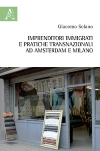 Imprenditori immigrati e pratiche transnazionali ad Amsterdam e Milano - Librerie.coop