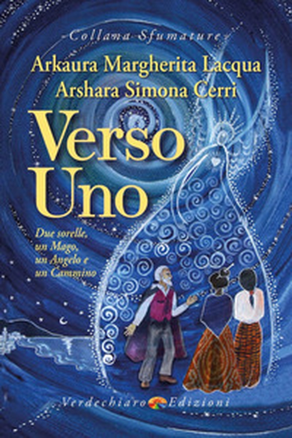 Verso Uno. Due sorelle, un mago, un angelo e un cammino - Librerie.coop Verso Uno. Due sorelle, un mago, un angelo e un cammino - Librerie.coop