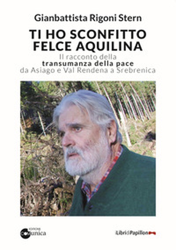 Ti ho sconfitto felce aquilina. Il racconto della transumanza della pace da Asiago e Val Rendena a Srebrenica - Librerie.coop Ti ho sconfitto felce aquilina. Il racconto della transumanza della pace da Asiago e Val Rendena a Srebrenica - Librerie.coop
