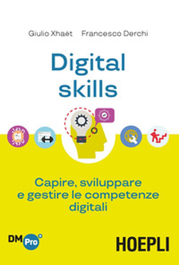 Digital skills. Capire, sviluppare e gestire le competenze digitali - Librerie.coop Digital skills. Capire, sviluppare e gestire le competenze digitali - Librerie.coop