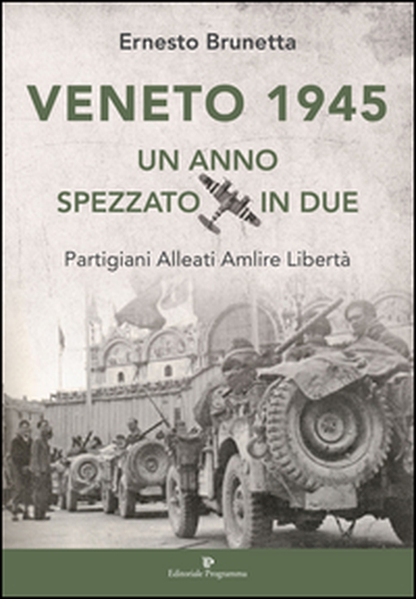 Veneto 1945. Un anno spezzato in due. Partigiani alleati Amlire libertà - Librerie.coop Veneto 1945. Un anno spezzato in due. Partigiani alleati Amlire libertà - Librerie.coop