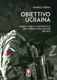 Obiettivo Ucraina. Genesi storica e geopolitica dell'operazione militare speciale - Librerie.coop