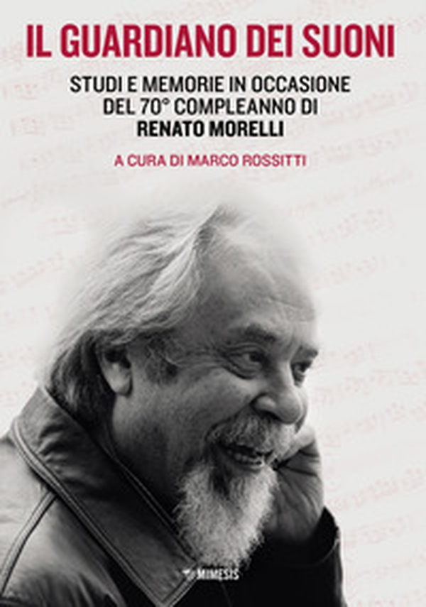 Il guardiano dei suoni. Studi e memorie in occasione del 70° compleanno di Renato Morelli - Librerie.coop Il guardiano dei suoni. Studi e memorie in occasione del 70° compleanno di Renato Morelli - Librerie.coop