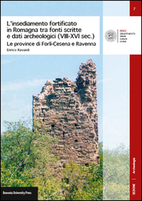 L'insediamento fortificato in Romagna tra fonti scritte e dati archeologici (VIII-XVI sec.). Le province di Forlì-Cesena e Ravenna - Librerie.coop L'insediamento fortificato in Romagna tra fonti scritte e dati archeologici (VIII-XVI sec.). Le province di Forlì-Cesena e Ravenna - Librerie.coop