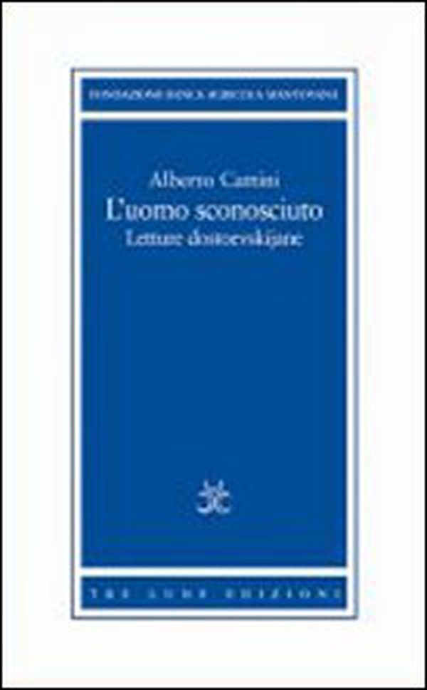 L'uomo sconosciuto. Letture dostoevskijane - Librerie.coop L'uomo sconosciuto. Letture dostoevskijane - Librerie.coop