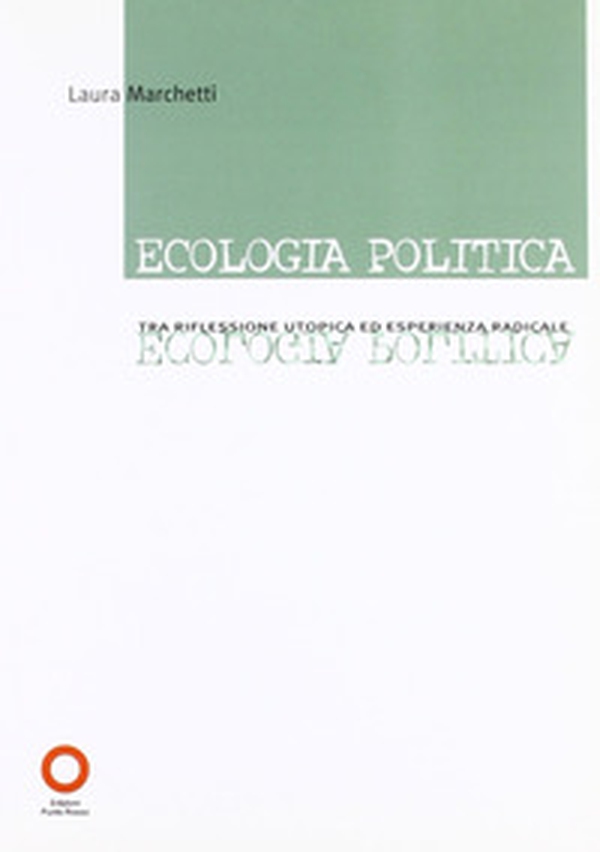 Ecologia politica. Tra riflessione utopica ed esperienza radicale - Librerie.coop Ecologia politica. Tra riflessione utopica ed esperienza radicale - Librerie.coop