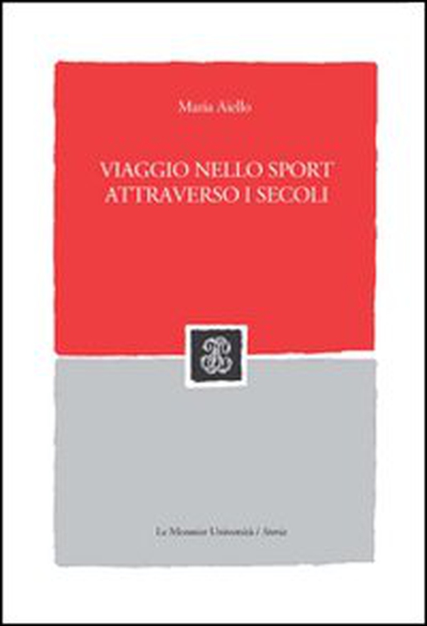 Viaggio nello sport attraverso i secoli - Librerie.coop Viaggio nello sport attraverso i secoli - Librerie.coop