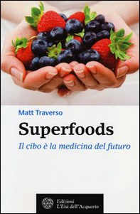 Superfoods. Il cibo è la medicina del futuro - Librerie.coop