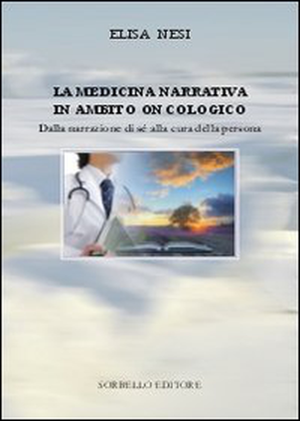 La medicina narrativa in ambito oncologico. Dalla narrazione di sé alla cura della persona - Librerie.coop La medicina narrativa in ambito oncologico. Dalla narrazione di sé alla cura della persona - Librerie.coop