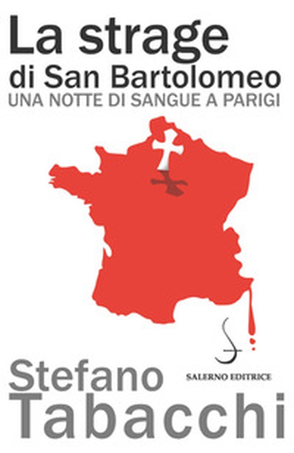 La strage di san Bartolomeo. Una notte di sangue a Parigi - Librerie.coop La strage di san Bartolomeo. Una notte di sangue a Parigi - Librerie.coop