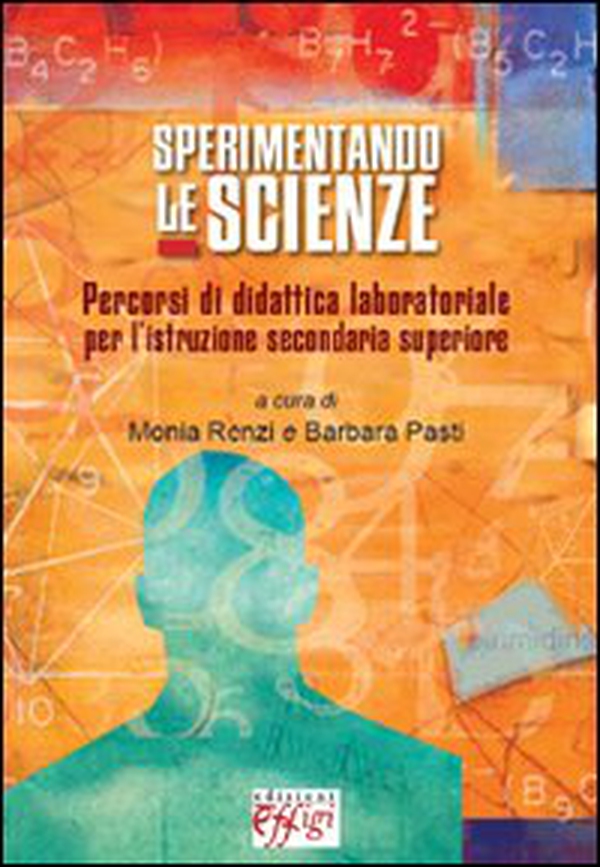 Sperimentando le scienze. Percorsi di didattica laboratoriale per l'istruzione secondaria superiore - Librerie.coop Sperimentando le scienze. Percorsi di didattica laboratoriale per l'istruzione secondaria superiore - Librerie.coop