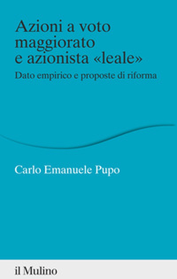 Azioni a voto maggiorato e azionista «leale». Dato empirico e proposte di riforma - Librerie.coop Azioni a voto maggiorato e azionista «leale». Dato empirico e proposte di riforma - Librerie.coop