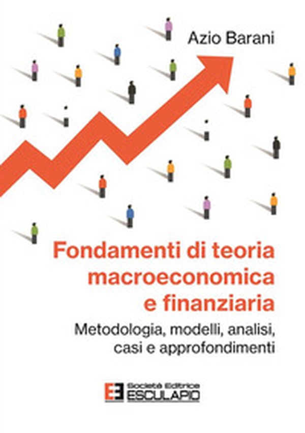 Fondamenti di teoria macroeconomica e finanziaria. Metodologia, modelli, analisi, casi e approfondimenti - Librerie.coop Fondamenti di teoria macroeconomica e finanziaria. Metodologia, modelli, analisi, casi e approfondimenti - Librerie.coop