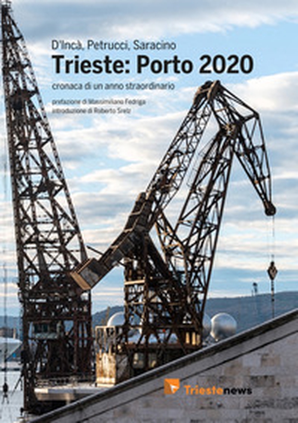 Trieste: Porto 2020. Cronaca di un anno straordinario - Librerie.coop Trieste: Porto 2020. Cronaca di un anno straordinario - Librerie.coop