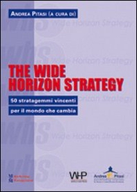 The wide horizon strategy. 50 stratagemmi vincenti per il mondo che cambia - Librerie.coop