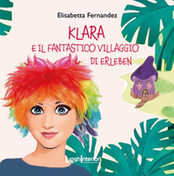 Klara e il fantastico villaggio di Erleben - Librerie.coop Klara e il fantastico villaggio di Erleben - Librerie.coop