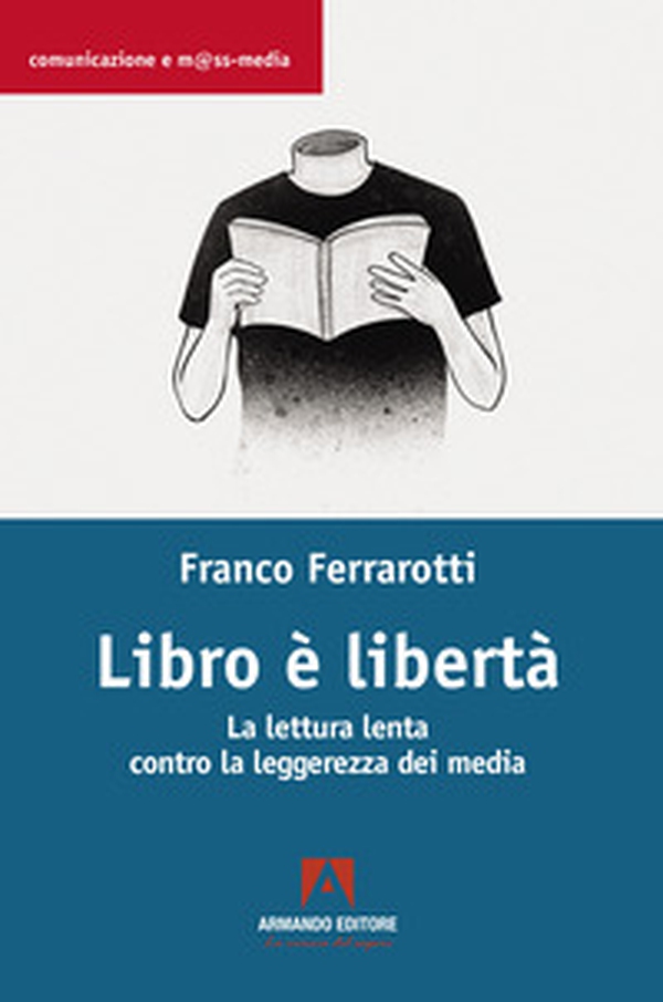 Libro è libertà. La lettura lenta contro la leggerezza dei media - Librerie.coop Libro è libertà. La lettura lenta contro la leggerezza dei media - Librerie.coop