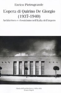 L'opera di Quirino De Giorgio (1937-1940). Architettura e classicismo nell'Italia dell'impero - Librerie.coop