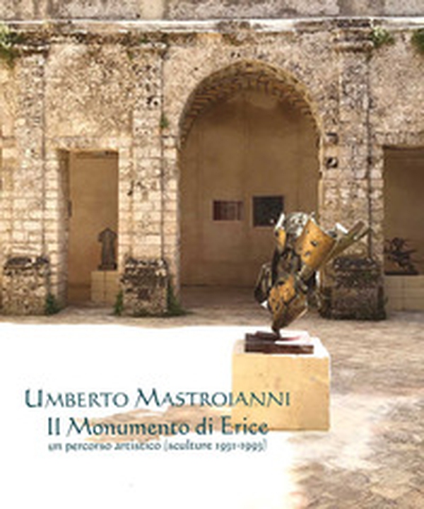 Umberto Mastroianni. Il monumento di Erice. Un percorso artistico (sculture 1931-1993) - Librerie.coop Umberto Mastroianni. Il monumento di Erice. Un percorso artistico (sculture 1931-1993) - Librerie.coop