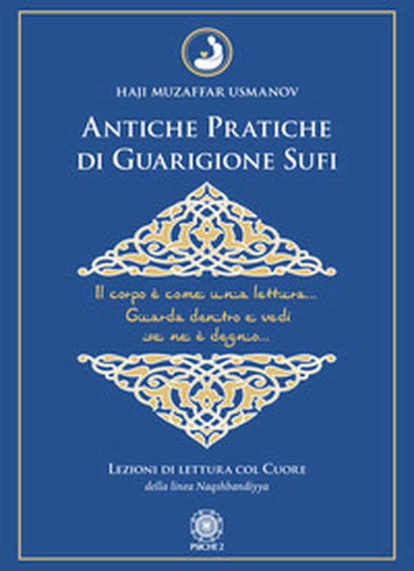 Antiche pratiche di guarigione Sufi. Lezioni di lettura col Cuore della linea Naqshbandiyya - Librerie.coop Antiche pratiche di guarigione Sufi. Lezioni di lettura col Cuore della linea Naqshbandiyya - Librerie.coop