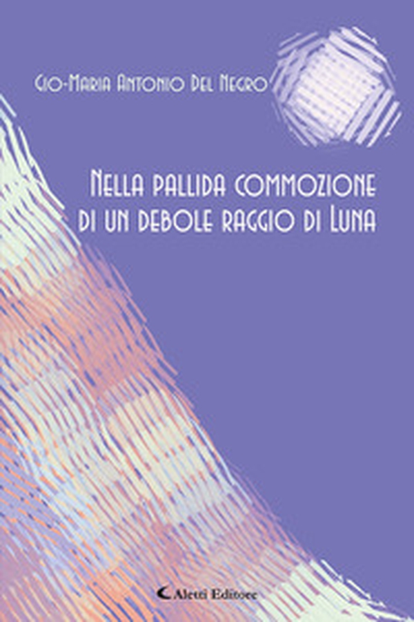 Nella pallida commozione di un debole raggio di lLuna - Librerie.coop Nella pallida commozione di un debole raggio di lLuna - Librerie.coop