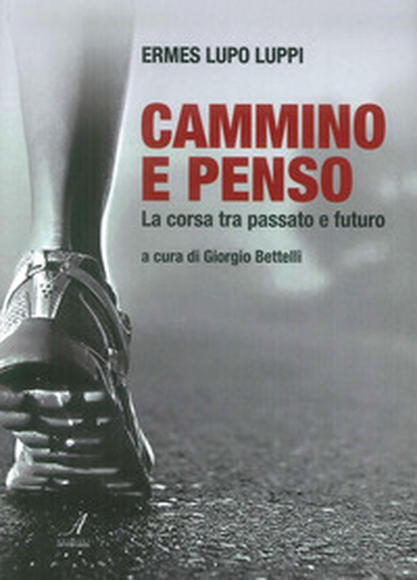 Cammino e penso. La corsa tra passato e futuro - Librerie.coop Cammino e penso. La corsa tra passato e futuro - Librerie.coop