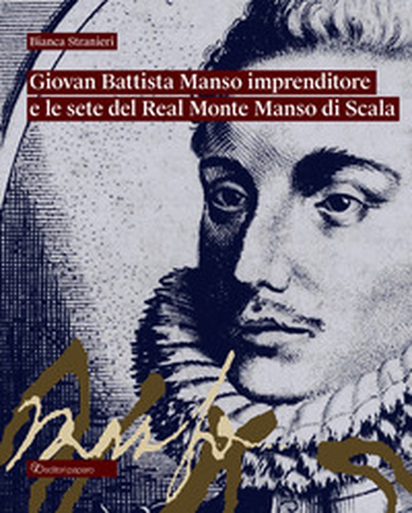 Giovan Battista Manso imprenditore e le sete del Real Monte Manso di Scala - Librerie.coop Giovan Battista Manso imprenditore e le sete del Real Monte Manso di Scala - Librerie.coop
